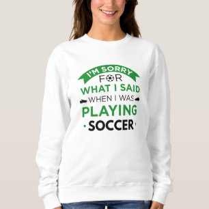 When I Was Playing Soccer Sweatshirt