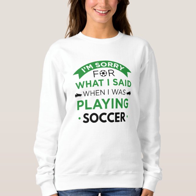 When I Was Playing Soccer Sweatshirt (Front)