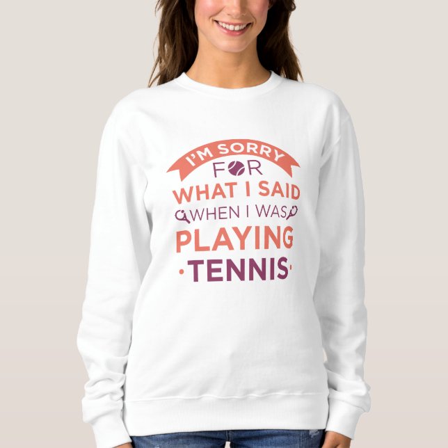 When I Was Playing Tennis Sweatshirt (Front)