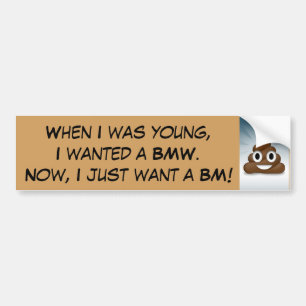 When I was young, I wanted a BMW. Bumper Sticker