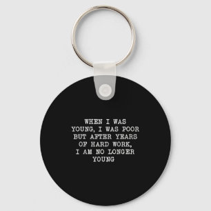 When I Was Young I Was Or But After Year Funny Say Key Ring