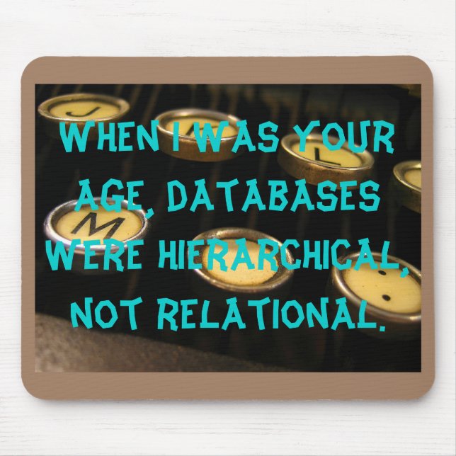 When I was your age, databases were hierarchical.. Mouse Pad (Front)