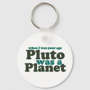 When I was your age Pluto was a planet Key Ring
