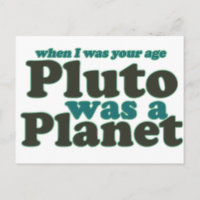 When I was your age Pluto was a planet