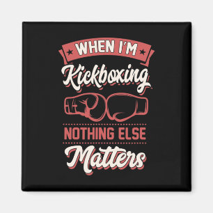 When I'm Kickboxing Nothing Else Problems _1  Magnet