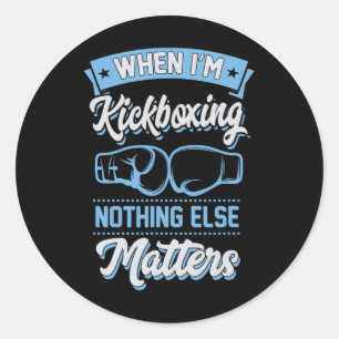 When I'm Kickboxing Nothing Else Problems Classic Round Sticker