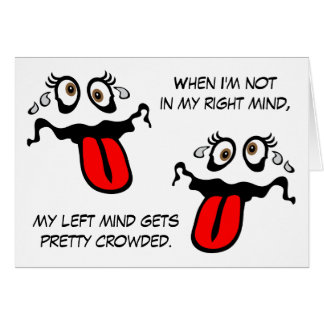 When I'm not in my right mind