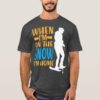 When I'm on The Snow I'm Home Snowshoe Hiking  T-Shirt