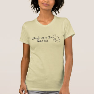 When I'm with my cat, that's home T-Shirt
