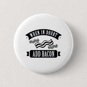 When In Doubt Add Bacon 6 Cm Round Badge