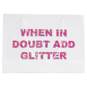 WHEN IN DOUBT ADD GLITTER LARGE GIFT BAG