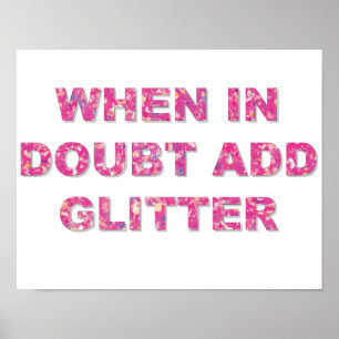 WHEN IN DOUBT ADD GLITTER POSTER