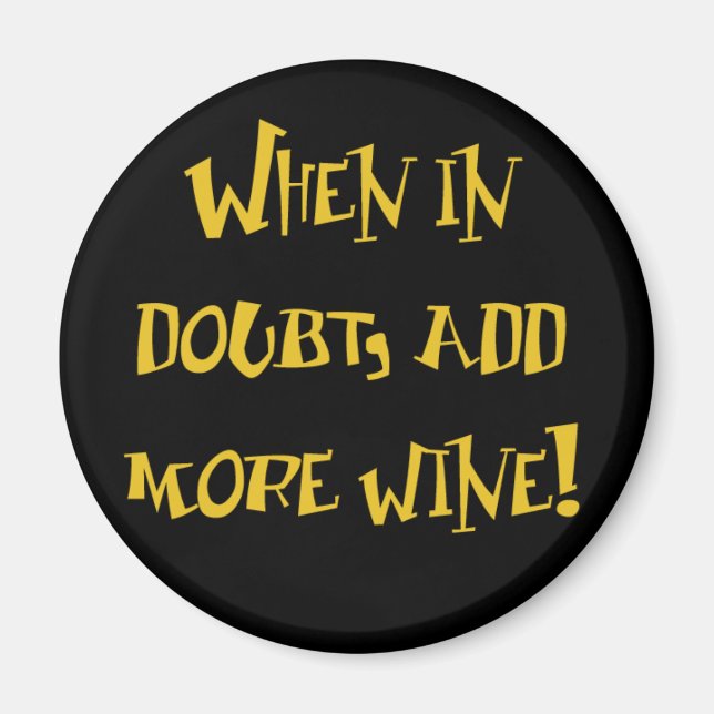 When In Doubt, Add More Wine! Magnet (Front)