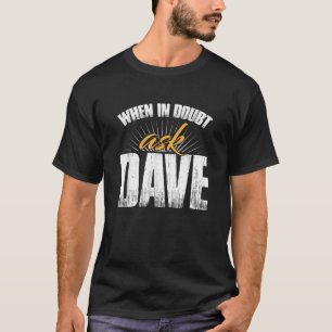 When In Doubt Ask Dave T-Shirt
