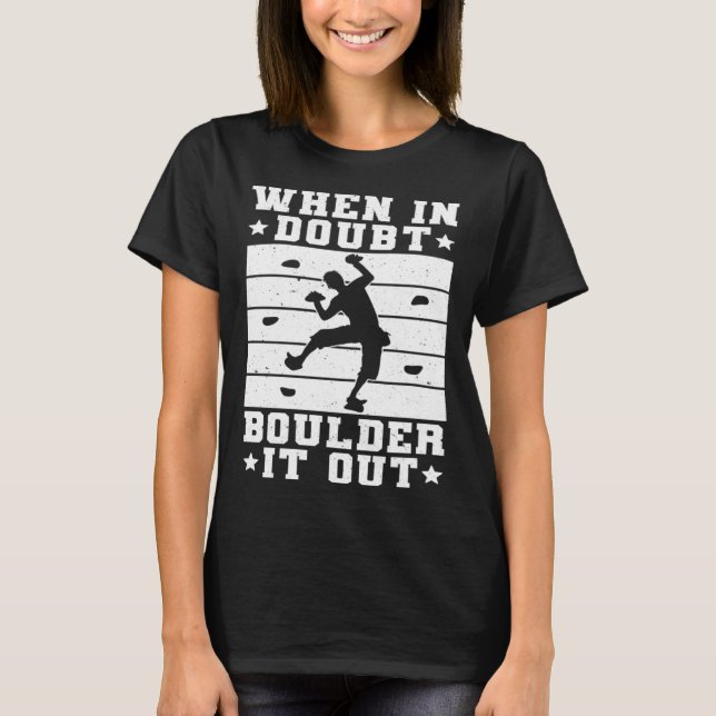 When In Doubt Boulder It Out  4 T-Shirt (Front)