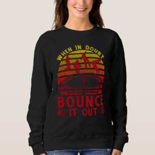 When in doubt bounce it out sweatshirt