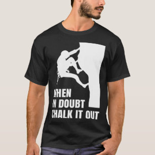 When In Doubt Chalk It Out Climber Sport Climbing  T-Shirt