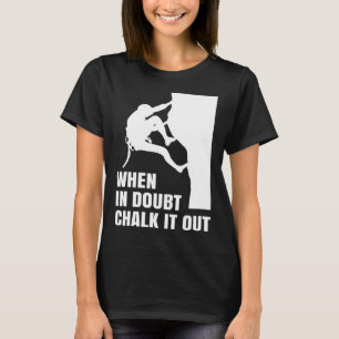 When In Doubt Chalk It Out Climber Sport Climbing  T-Shirt