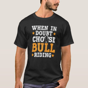 When In Doubt Choose Bull Riding Bull Rider Rodeo T-Shirt