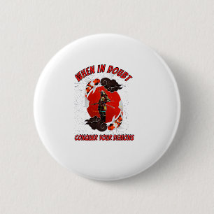 When in doubt, conquer your demons 6 cm round badge