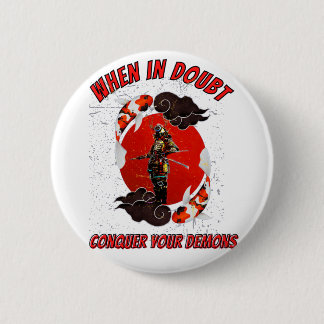 When in doubt, conquer your demons 6 cm round badge