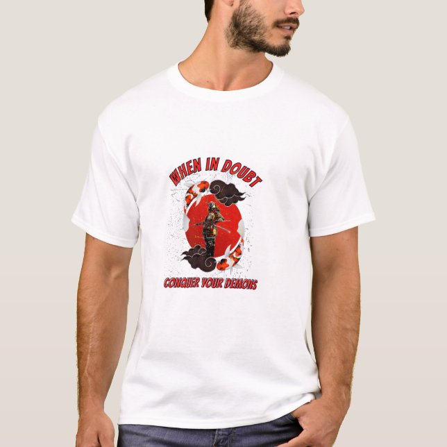 When in doubt, conquer your demons T-Shirt (Front)
