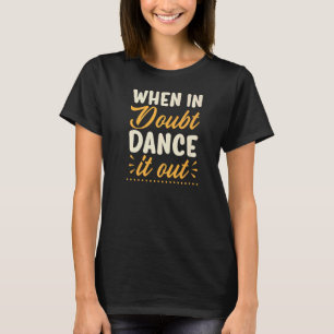 When In Doubt Dance It Out Dance Teacher Quote 2 T-Shirt