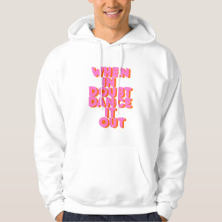 When in doubt dance it out! typography artwork hoodie