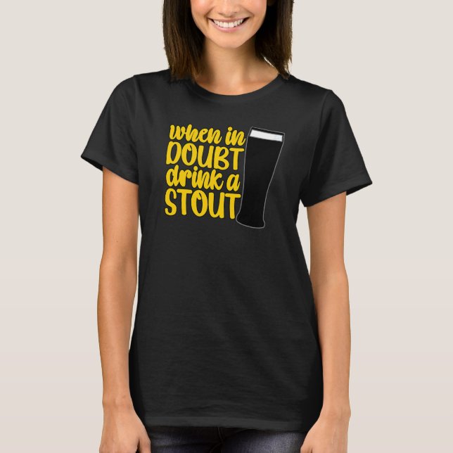 When in Doubt Drink a Stout Beer Drinking Bar IPA  T-Shirt (Front)