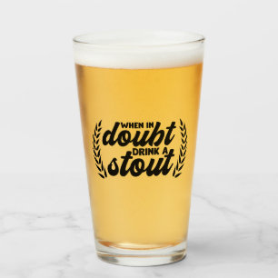 When in doubt drink a stout glass