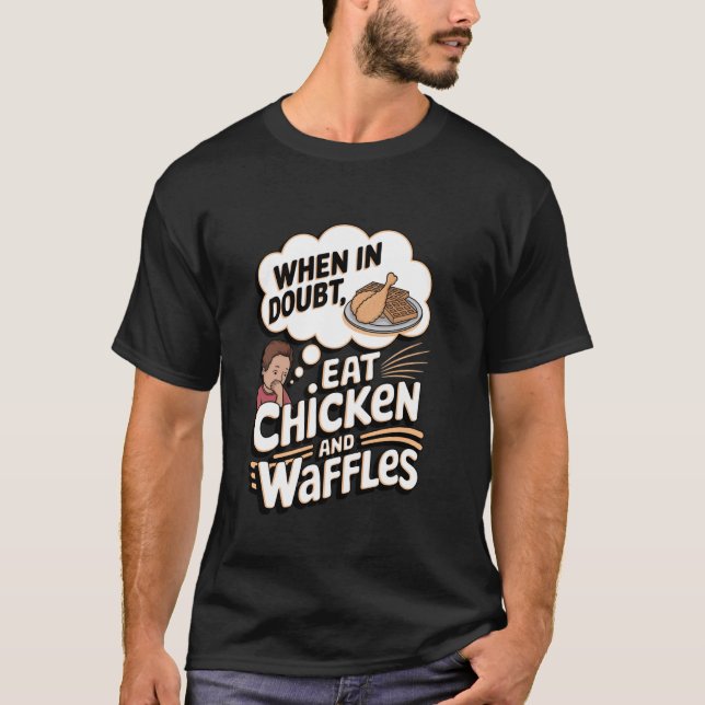 When In Doubt, Eat Chicken and Waffles T-Shirt (Front)