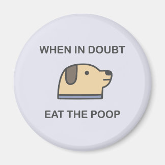 When In Doubt - Eat The Poop Magnet