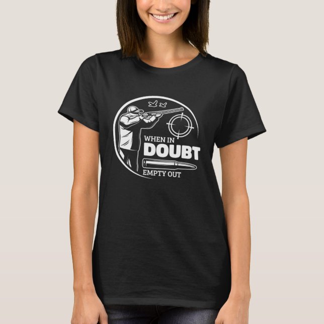 When In Doubt Empty Out Hunter Goose Hunting T-Shirt (Front)