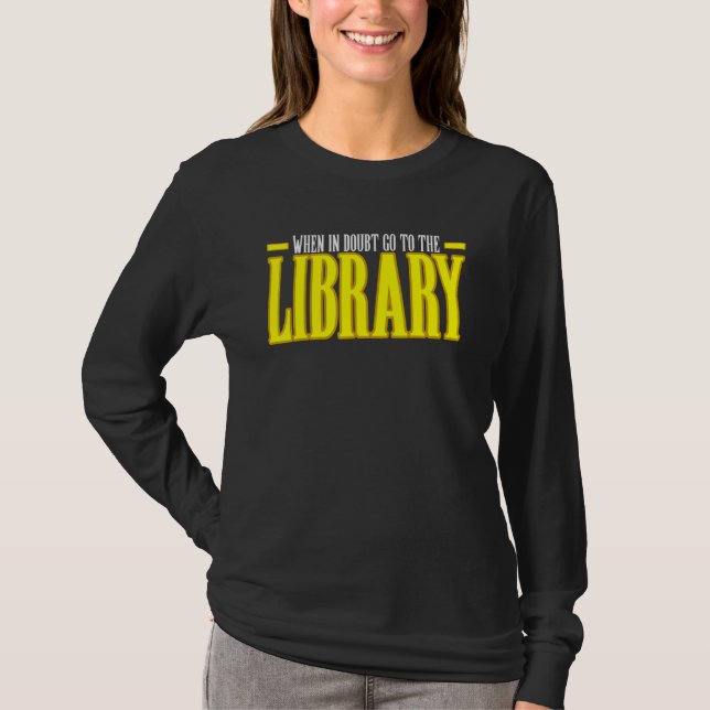 When In Doubt Go To The Library T-Shirt (Front)