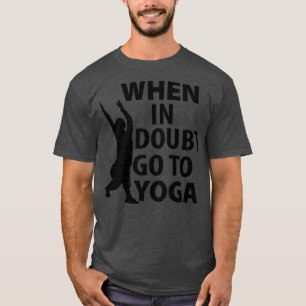 When in doubt go to Yoga T-Shirt
