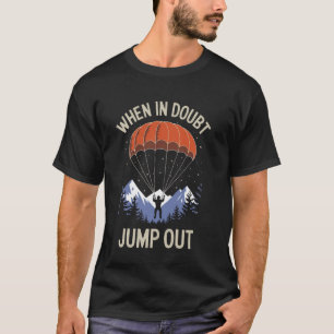 When In Doubt Jump Out Funny Skydiving Skydiver T-Shirt