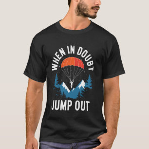 When In Doubt Jump Out Funny Skydiving T-Shirt