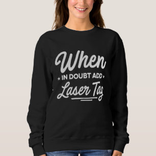 When In Doubt Laser Tag Lasertag Player Lasergame Sweatshirt