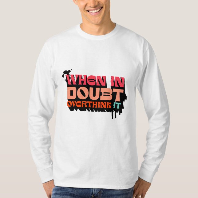 When in Doubt, Overthink It - Witty Modern Design T-Shirt (Front)