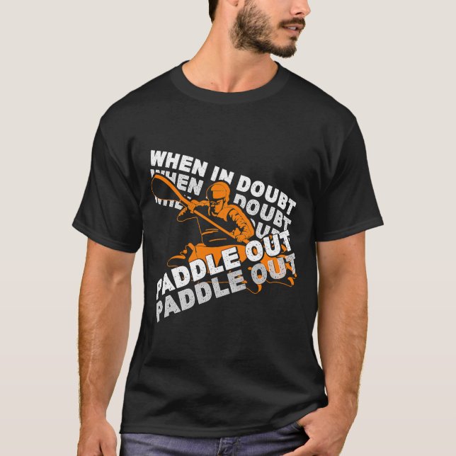 When In Doubt Paddle Canoeing Kayaking Canoe Kayak T-Shirt (Front)