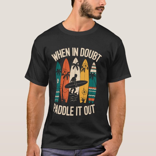 When In Doubt Paddle It Out Funny Surfing Surfer S T-Shirt (Front)