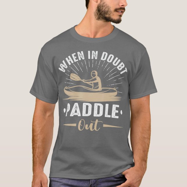 When In Doubt Paddle Out Funny Kayaking Canoe T-Shirt (Front)