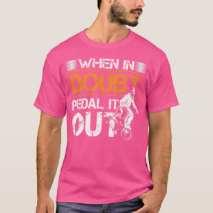 When In Doubt Pedal Out Cyclist Biker Mountain Bik T-Shirt