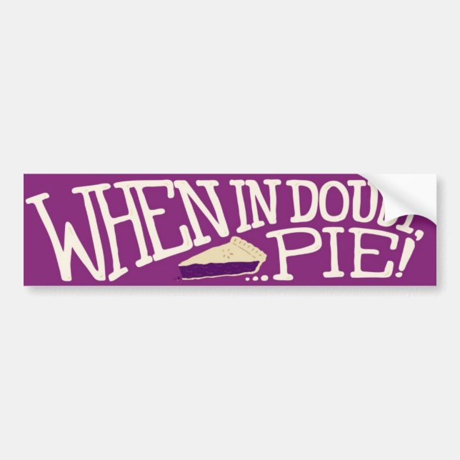 When in doubt... pie! bumper sticker (Front)
