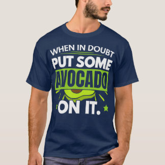 When In Doubt Put Some Avocado On It Guacamole T-Shirt