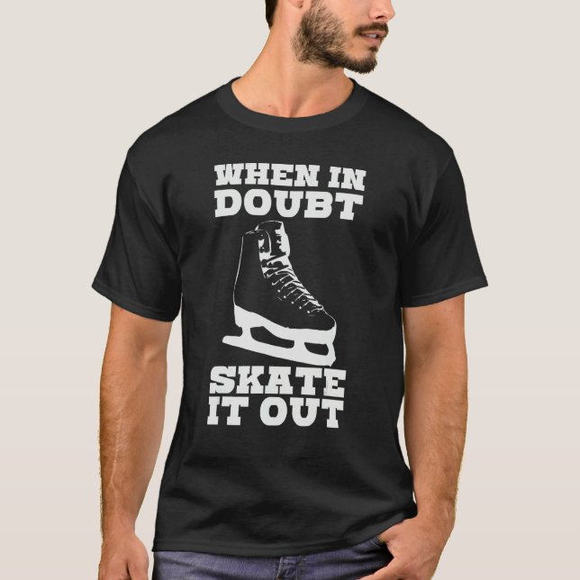 When In Doubt Skate It Out Ice Skating Joke Hockey T-Shirt (Front)