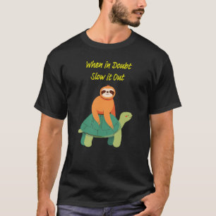 "When in Doubt, Slow it Out" sloth and turtle T-Shirt