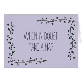 When in Doubt, Take a Nap