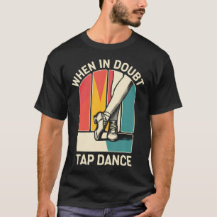 When In Doubt Tap Dance Funny Tap Dancing Dancer T-Shirt