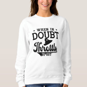 When In Doubt Throttle It Out Jet Skiing Jet Ski Sweatshirt
